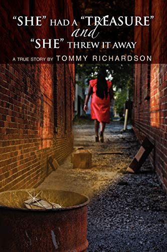 SHE HAD A TREASURE and SHE THREW IT AWAY: A True Story by Tommy Richardson