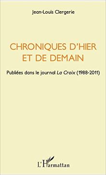 Chroniques d'hier et de demain : publiées dans le journal La Croix (1988-2011)