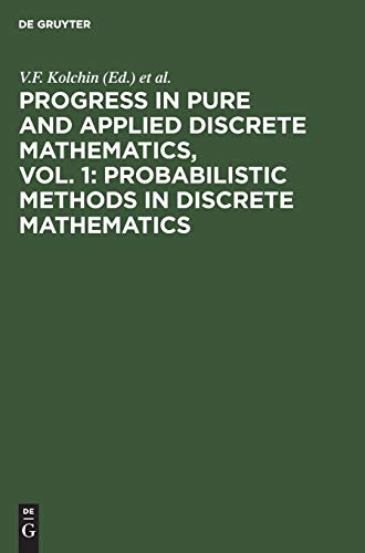 Progress in Pure and Applied Discrete Mathematics, Vol. 1: Probabilistic Methods in Discrete Mathematics: Proceedings of the Third International ... Petrozavodsk, Russia, May 12–15, 1992