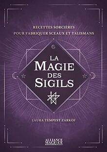 La magie des sigils : techniques sorcières pour fabriquer sceaux et talismans