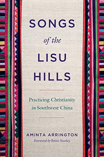 Songs of the Lisu Hills: Practicing Christianity in Southwest China (World Christianity, 2, Band 2)