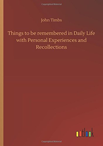 Things to be remembered in Daily Life with Personal Experiences and Recollections