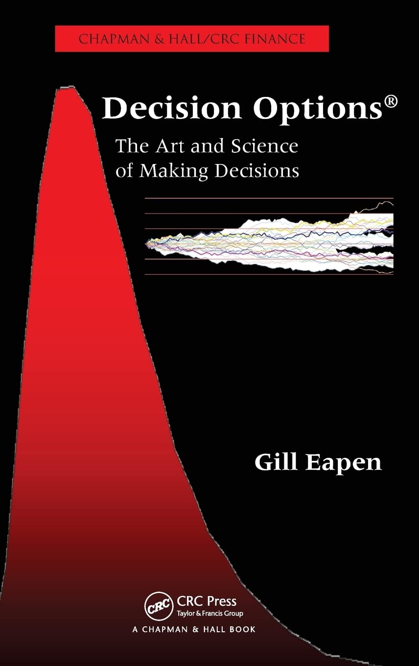 Decision Options: The Art and Science of Making Decisions (Chapman & Hall/Crc Finance)