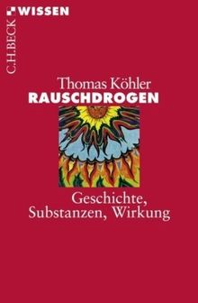 Rauschdrogen: Geschichte, Substanzen, Wirkung