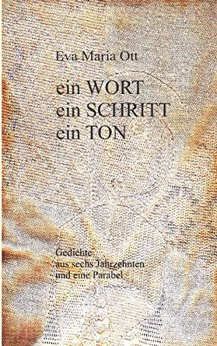 Ein Wort, ein Schritt, ein Ton: Gedichte aus sechs Jahrzehnten und eine Parabel