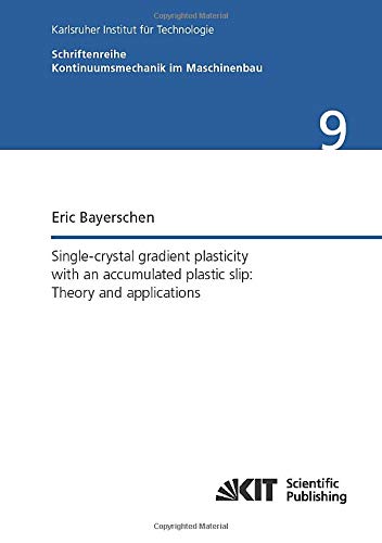 Single-crystal gradient plasticity with an accumulated plastic slip: Theory and applications: Dissertationsschrift (Schriftenreihe Kontinuumsmechanik im Maschinenbau)