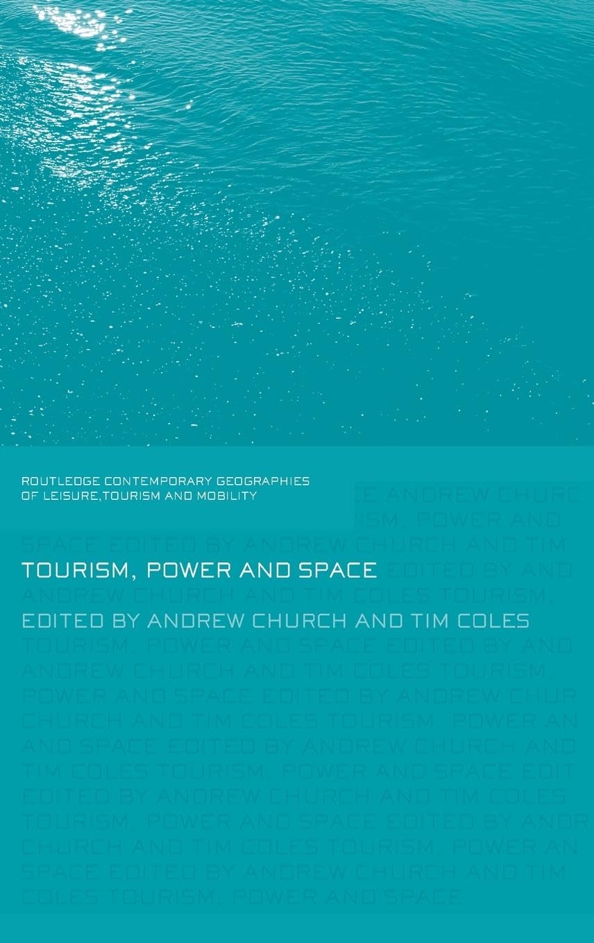 Tourism, Power and Space (Contemporary Geographies of Leisure, Tourism And Mobility)