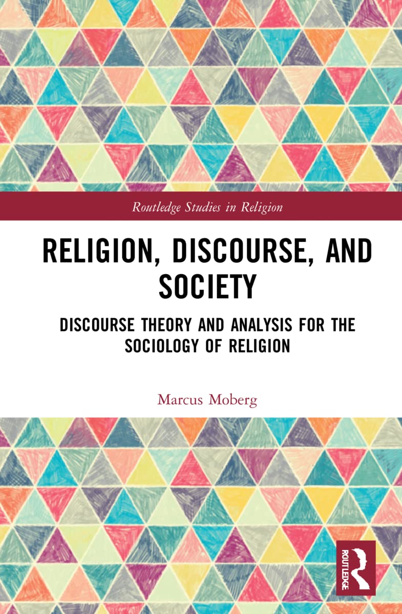 Religion, Discourse, and Society: Towards a Discursive Sociology of Religion (Routledge Studies in Religion)