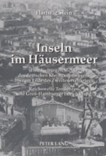 Inseln im Häusermeer: Eine Kulturgeschichte des deutschen Kleingartenwesens bis zum Ende des Zweiten Weltkriegs- Reichsweite Tendenzen und Gross-Hamburger Entwicklung