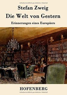 Die Welt von Gestern: Erinnerungen eines Europäers