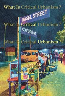 What is Critical Urbanism ? : Urban Research as Pedagogy