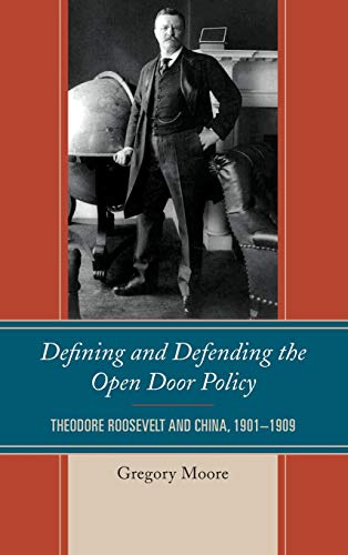 Defining and Defending the Open Door Policy: Theodore Roosevelt and China, 1901-1909