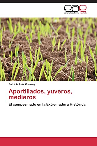 Aportillados, yuveros, medieros: El campesinado en la Extremadura Histórica