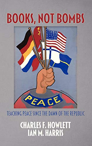 Books, Not Bombs: Teaching Peace Since the Dawn of the Republic (Hc) (Peace Education)