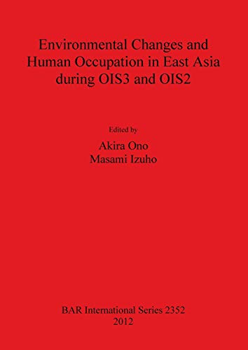 Environmental Changes and Human Occupation in East Asia during OIS3 and OIS2 (British Archaeological Reports, Band 2352)
