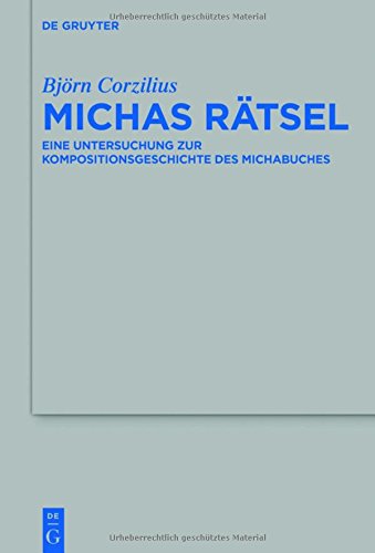 Michas Rätsel: Eine Untersuchung zur Kompositionsgeschichte des Michabuches (Beihefte zur Zeitschrift für die alttestamentliche Wissenschaft, Band 483)