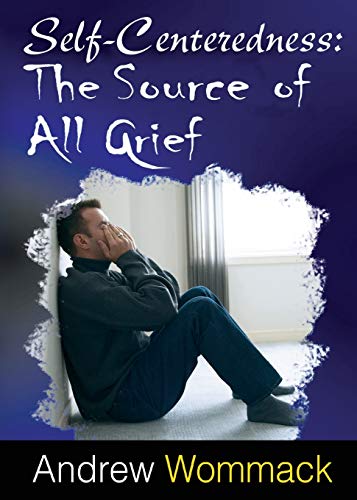 Self Centeredness: The Source of All Grief