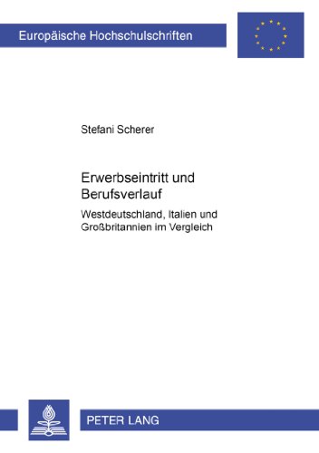 Erwerbseintritt und Berufsverlauf: Westdeutschland, Italien und Großbritannien im Vergleich (Europäische Hochschulschriften - Reihe XXII)
