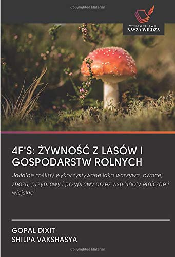 4F'S: ŻYWNOŚĆ Z LASÓW I GOSPODARSTW ROLNYCH: Jadalne rośliny wykorzystywane jako warzywa, owoce, zboża, przyprawy i przyprawy przez wspólnoty etniczne ... przyprawy przez wspólnoty etniczne i wiejskie