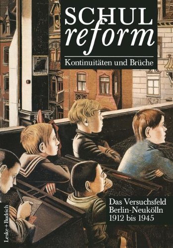 Schulreform _ Kontinuitäten und Brüche Das Versuchsfeld Berlin-Neukölln: Band I 1912 bis 1945