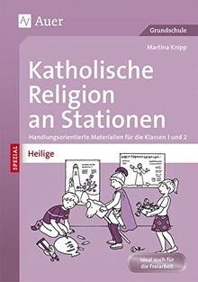 Katholische Religion an Stationen Spezial Heilige: Handlungsorientierte Materialien für die Klassen 1 und 2 (Stationentraining Grundschule Katholische Religion)