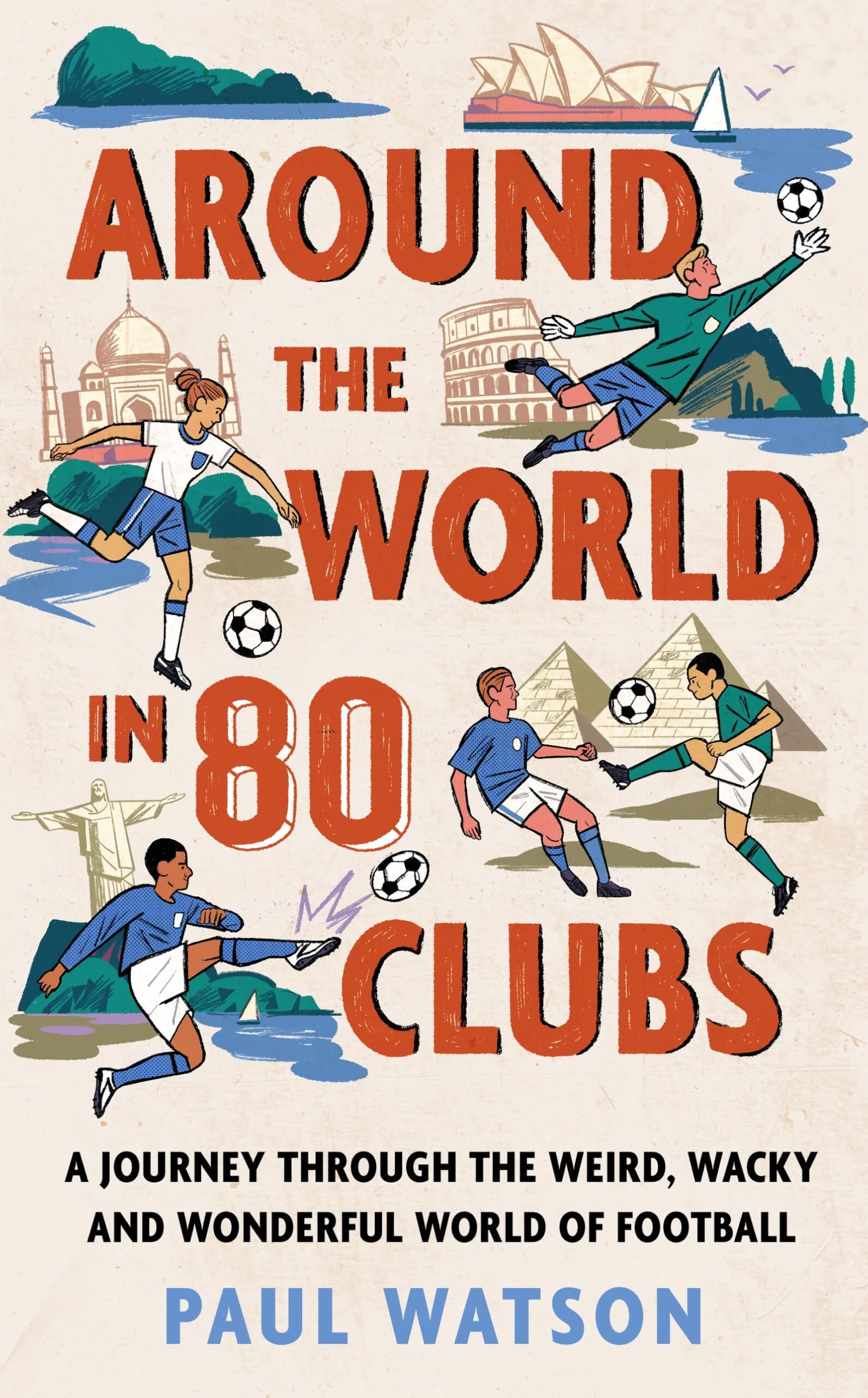 Watson, Paul: Around the World in 80 Clubs