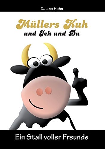 Müllers Kuh und Ich und Du: Ein Stall voller Freunde