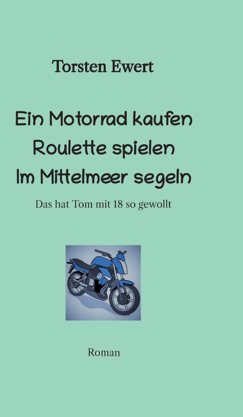 Tom Elios Verrückt sein: Mit 18 ein Motorrad kaufen Roulette spielen im Mittelmeer segeln
