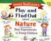 Janice Vancleave's Play and Find Out About Nature: Easy Experiments for Young Children (Janice Van Cleave's Play & Find Out Series)