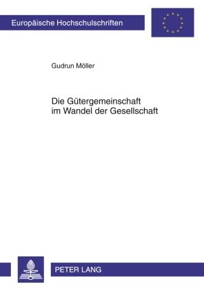 Die Gütergemeinschaft im Wandel der Gesellschaft (Europäische Hochschulschriften / European University Studies / Publications Universitaires Européennes)
