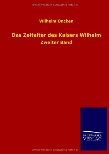 Das Zeitalter des Kaisers Wilhelm: Zweiter Band