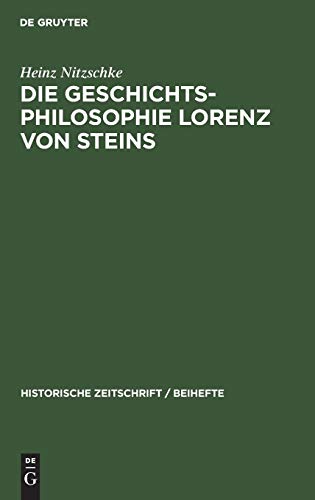 Die Geschichtsphilosophie Lorenz von Steins: Ein Beitrag zur Geistesgeschichte des neunzehnten Jahrhunderts (Historische Zeitschrift / Beihefte, 26, Band 26)
