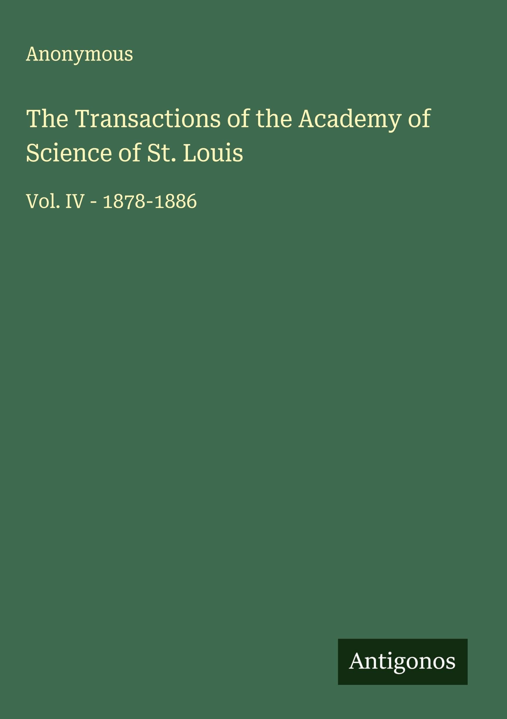The Transactions of the Academy of Science of St. Louis: Vol. IV - 1878-1886