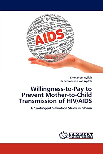 Willingness-to-Pay to Prevent Mother-to-Child Transmission of HIV/AIDS: A Contingent Valuation Study in Ghana