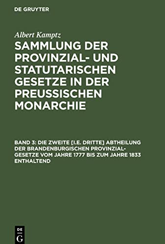 Die zweite [i.e. dritte] Abtheilung der Brandenburgischen Provinzial-Gesetze vom Jahre 1777 bis zum Jahre 1833 enthaltend: SPSGPM-B, Band 3 (Albert ... Gesetze in der Preussischen Monarchie)