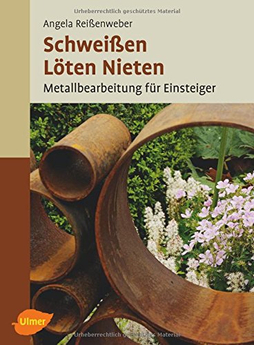 Schweißen, Löten, Nieten: Metallbearbeitung für Einsteiger