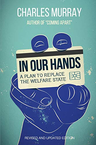 In Our Hands, Revised & Updated Edition: A Plan to Replace the Welfare State, Revised and Updated Edition