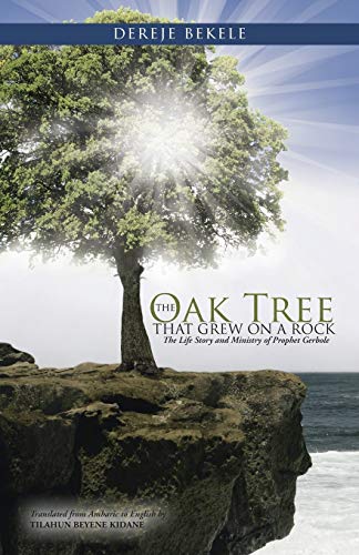 The Oak Tree that Grew on a Rock: The Life Story and Ministry of Prophet Gerbole