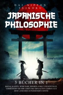 Japanische Philosophie: (5 Bücher in 1) Ikigai, Kaizen, Wabi-Sabi, Kintsugi, Shinrin-Yoku. Verbessern sie ihr leben mit den alten lehren aus dem land der aufgehenden sonne.