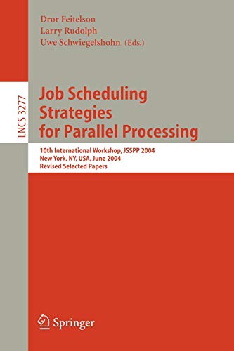 Job Scheduling Strategies for Parallel Processing: 10th International Workshop, JSSPP 2004, New York, NY, USA, June 13, 2004, Revised Selected Papers ... Notes in Computer Science, 3277, Band 3277)