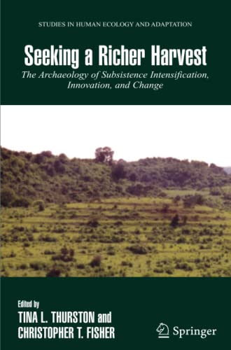 Seeking a Richer Harvest: The Archaeology of Subsistence Intensification, Innovation, and Change (Studies in Human Ecology and Adaptation, Band 3)