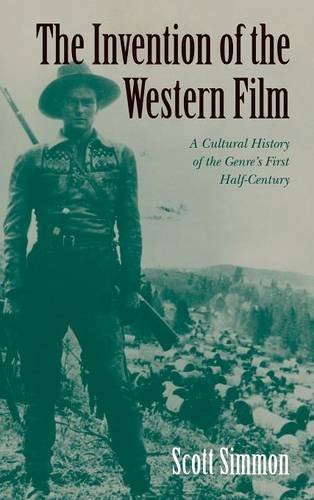 The Invention of the Western Film: A Cultural History of the Genre's First Half Century (Genres in American Cinema S)