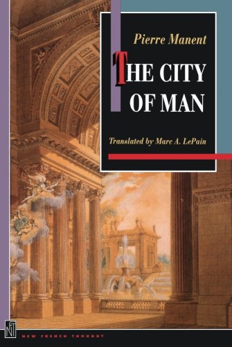 Pierre Manent The City Of Man (New French Thought)