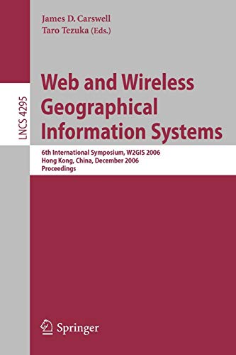 Web and Wireless Geographical Information Systems: 6th International Symposium, W2GIS 2006, Hong Kong, China, December 4-5, 2006, Proceedings (Lecture Notes in Computer Science, 4295, Band 4295)