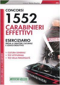 Concorsi 1552 carabinieri effettivi. Eserciziario. Prova a carattere culturale e logico-deduttivo (I concorsi nell'arma dei carabinieri)