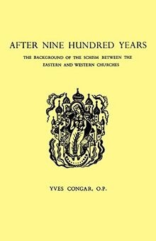 After Nine Hundred Years: The Background of the Schism Between the Eastern and Western Churches