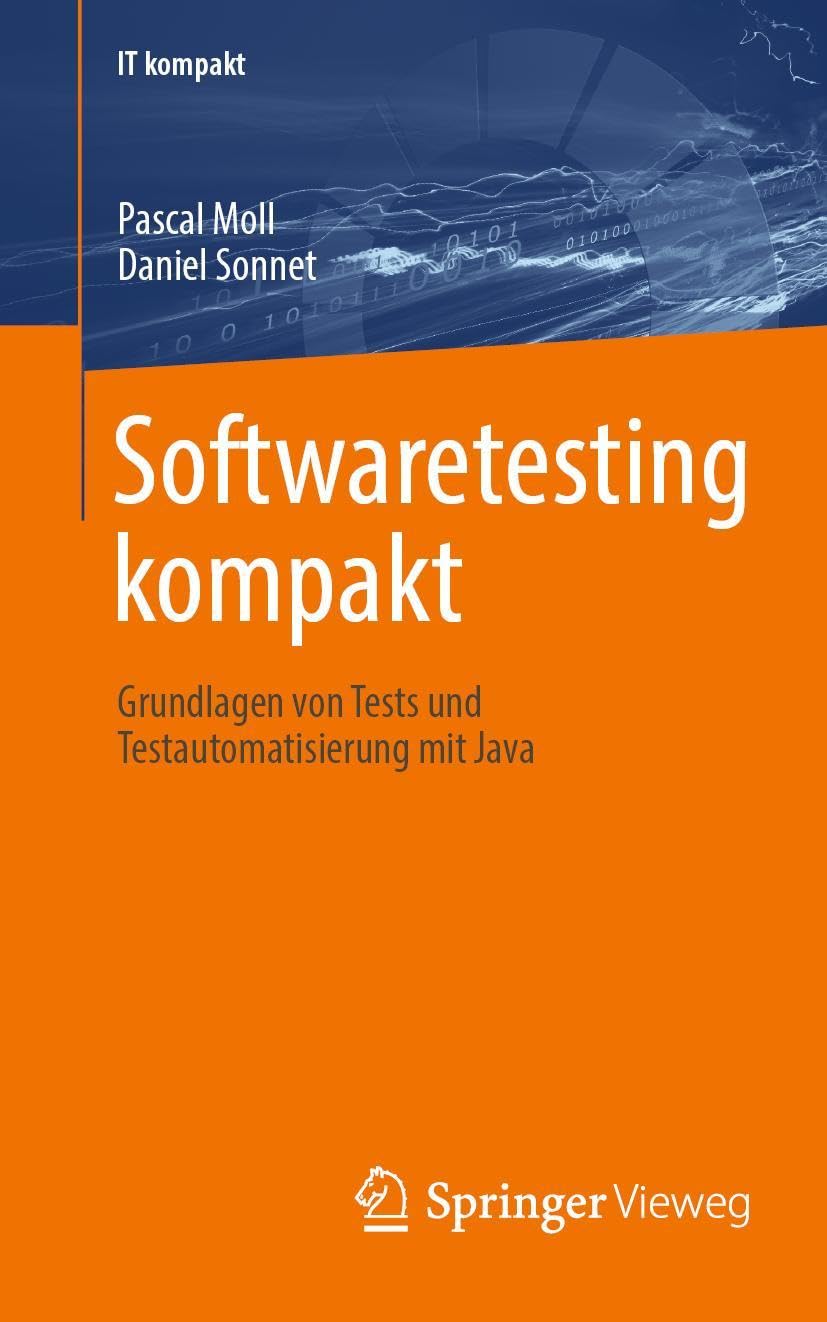 Softwaretesting kompakt: Grundlagen von Tests und Testautomatisierung mit Java (IT kompakt)