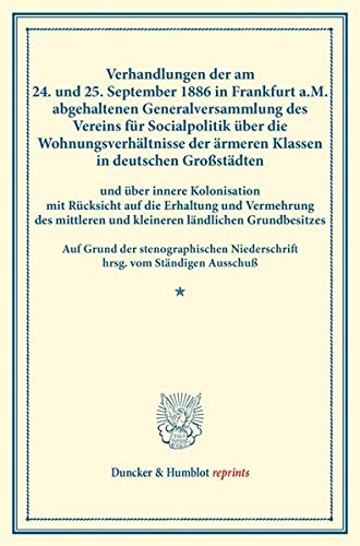 Verhandlungen der am 24. und 25. September 1886 in Frankfurt a.M. abgehaltenen Generalversammlung des Vereins für Socialpolitik über die ... (Duncker & Humblot reprints, Band 33)