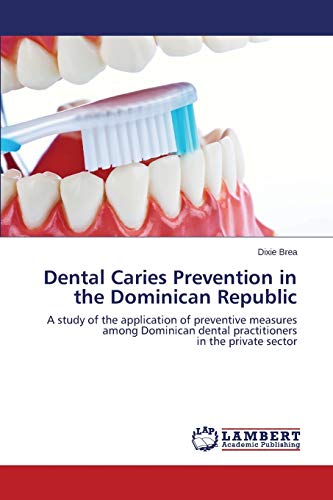 Dental Caries Prevention in the Dominican Republic: A study of the application of preventive measures among Dominican dental practitioners in the private sector