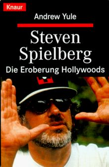 Steven Spielberg. Die Eroberung Hollywoods.